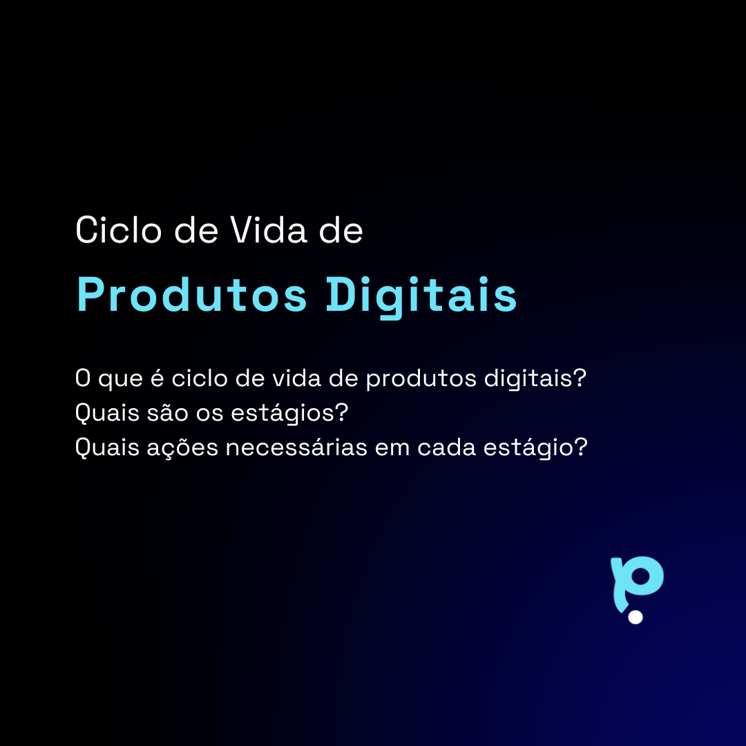 Ciclo de Vida de Produtos Digitais