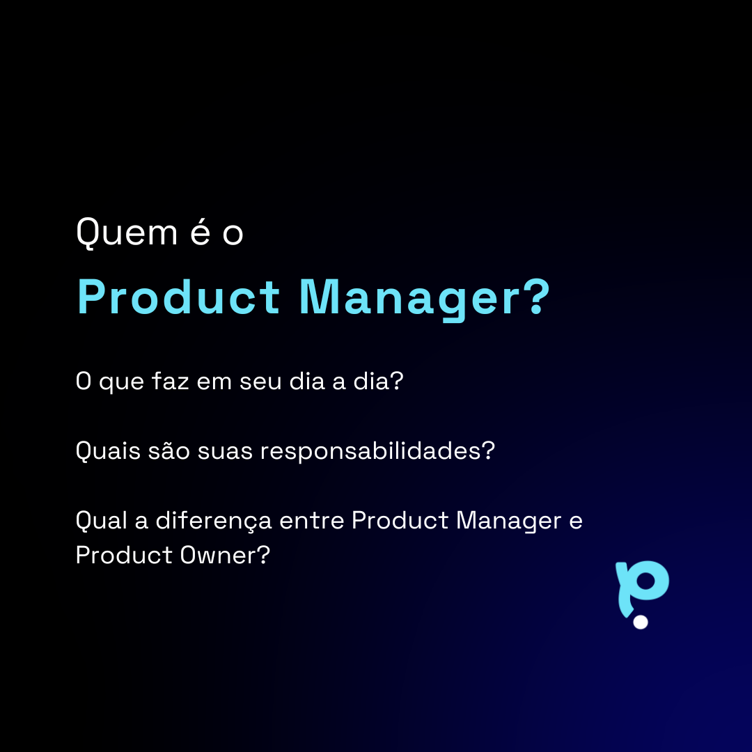 Product Manager: Quem é, o que faz e o que não faz?